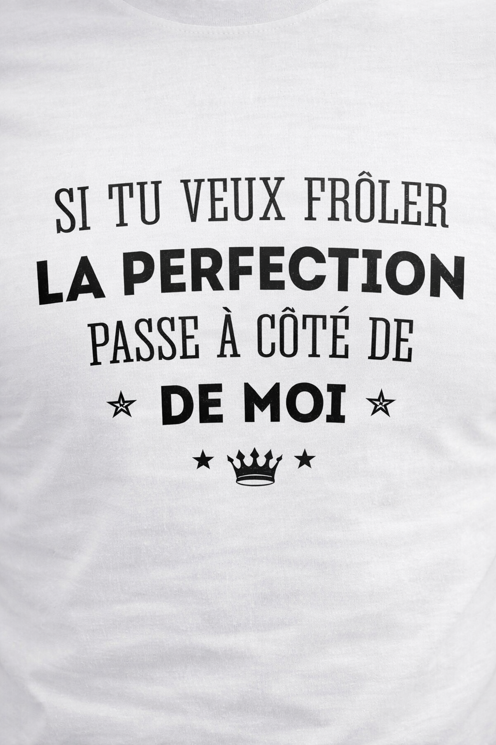 T-shirt blanc humour – « Si tu veux frôler la perfection »